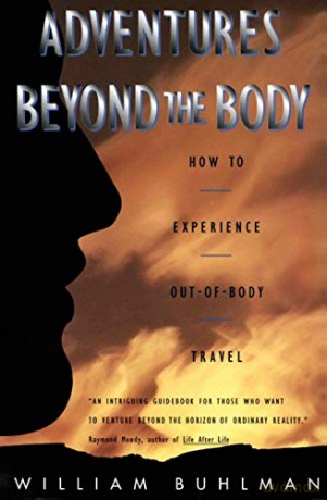 Adventures Beyond the Body: How to Experience Out-of-Body Travel: Proving Your Immortality Through Out-of-Body Travel - William L. Buhlman [KSIĄŻKA]