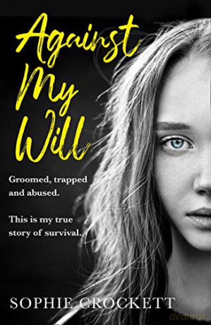 Against My Will: Groomed, trapped and abused. This is my true story of survival. - Sophie Crockett [KSIĄŻKA]