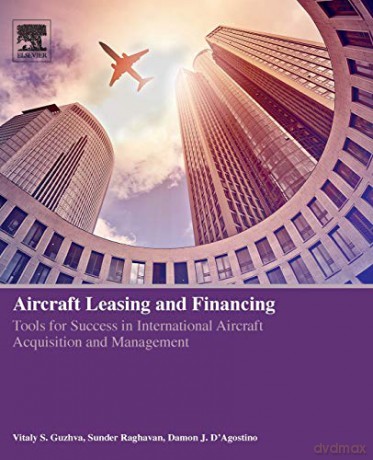 Aircraft Leasing and Financing: Tools for Success in International Aircraft Acquisition and Management - Vitaly S. Guzhva [KSIĄŻKA]