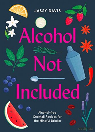 Alcohol Not Included: Alcohol-free Cocktails for the Mindful Drinker - Jassy Davis [KSIĄŻKA]