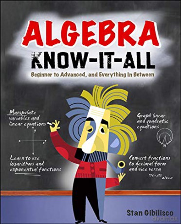 Algebra Know-It-All: Beginner To Advanced, And Everything In Between - Stan Gibilisco [KSIĄŻKA]