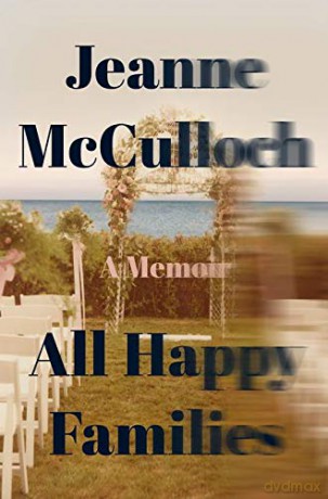 All Happy Families: A Memoir - Jeanne McCulloch [KSIĄŻKA]