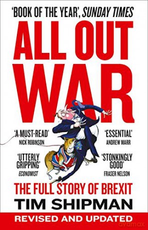 ALL OUT WAR: The Full Story of Brexit: The Full Story of How Brexit Sank Britain's Political Class (Brexit Trilogy 1) - Tim Shipman [KSIĄŻKA]