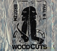 Peter Brotzmann, Paal Nilssen-Love: Woodcuts [CD]