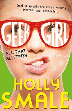 All That Glitters (Geek Girl, Book 4) - Holly Smale [KSIĄŻKA]