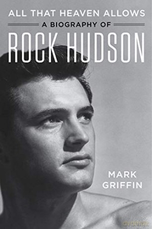 All That Heaven Allows: A Biography of Rock Hudson - Mark Griffin [KSIĄŻKA]