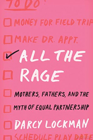 All the Rage: Mothers, Fathers, and the Myth of Equal Partnership - Darcy Lockman [KSIĄŻKA]