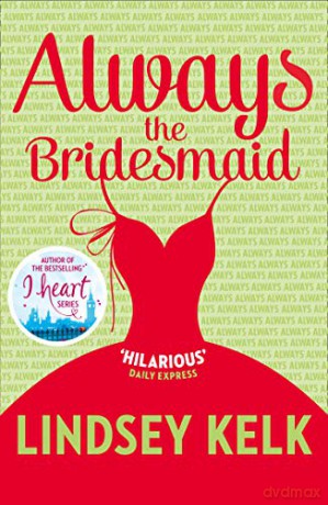 Always the Bridesmaid - Lindsey Kelk [KSIĄŻKA]