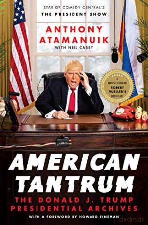 American Tantrum: The Donald J. Trump Presidential Archives - Anthony Atamanuik [KSIĄŻKA]