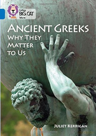 Ancient Greeks and Why They Matter to Us: Band 16/Sapphire (Collins Big Cat) - Juliet Kerrigan [KSIĄŻKA]
