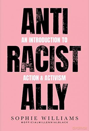 Anti-Racist Ally: An Introduction to Action and Activism - Sophie Williams [KSIĄŻKA]