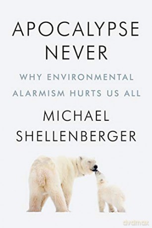 Apocalypse Never: Why Environmental Alarmism Hurts Us All - Michael Shellenberger [KSIĄŻKA]