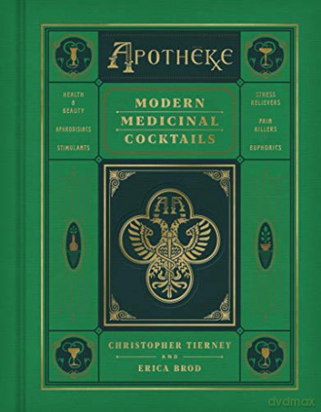 Apotheke: Modern Medicinal Cocktails - Christopher Tierney [KSIĄŻKA]