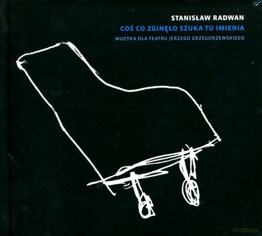 Stanisław Radwan: Coś co zginęło szuka tu imienia. Muzyka dla Teatru Jerzego Grzegorzewskiego (digibook) [CD]