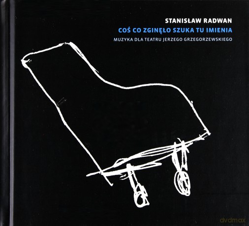 Stanisław Radwan: Coś co zginęło szuka tu imienia. Muzyka dla Teatru Jerzego Grzegorzewskiego (digibook) [CD]