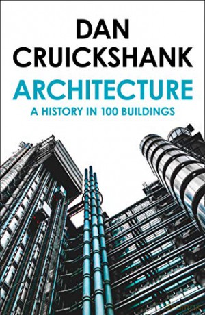 Architecture: A History in 100 Buildings - Dan Cruickshank [KSIĄŻKA]