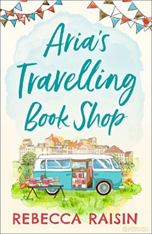 Aria's Travelling Book Shop: An utterly uplifting, laugh out loud romantic comedy for 2020! - Rebecca Raisin [KSIĄŻKA]