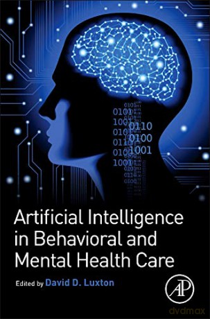 Artificial Intelligence in Behavioral and Mental Health Care - David D. Luxton [KSIĄŻKA]