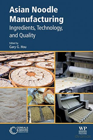 Asian Noodle Manufacturing: Ingredients, Technology, and Quality - Gary G. Hou [KSIĄŻKA]