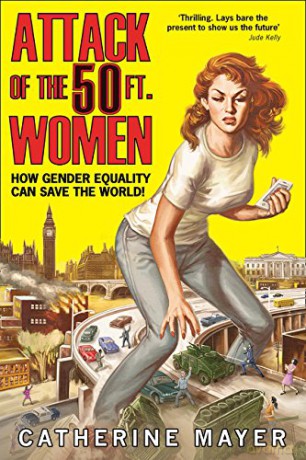 Attack of the 50 Ft. Women: How Gender Equality Can Save The World! - Catherine Mayer [KSIĄŻKA]