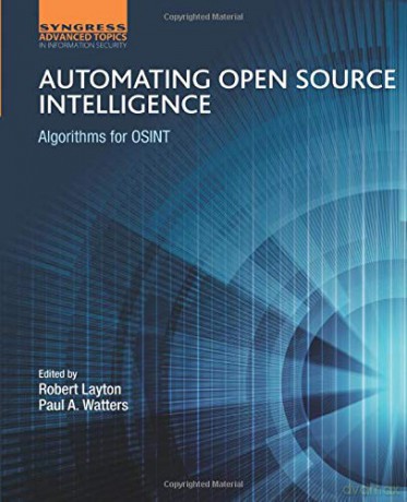 Automating Open Source Intelligence: Algorithms for OSINT (Computer Science Reviews and Trends) - Robert Layton [KSIĄŻKA]