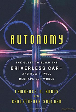 Autonomy: The Quest to Build the Driverless Car--And How It Will Reshape Our World - Lawrence D. Burns [KSIĄŻKA]