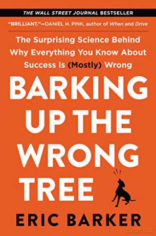 Barking Up the Wrong Tree: The Surprising Science Behind Why Everything You Know About Success Is (Mostly) Wrong - Eric Barker [KSIĄŻKA]