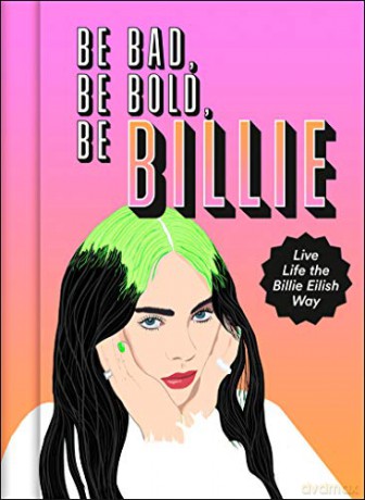 Be Bad, Be Bold, Be Billie: Live Life the Billie Eilish Way - Scarlett Russell [KSIĄŻKA]