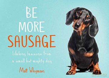 Be More Sausage: Lifelong lessons from a small but mighty dog - Matt Whyman [KSIĄŻKA]
