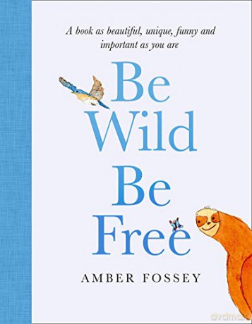 Be Wild, Be Free - Amber Fossey [KSIĄŻKA]
