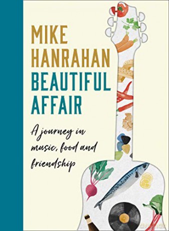 Beautiful Affair: A Journey in Music, Food and Friendship - Mike Hanrahan [KSIĄŻKA]