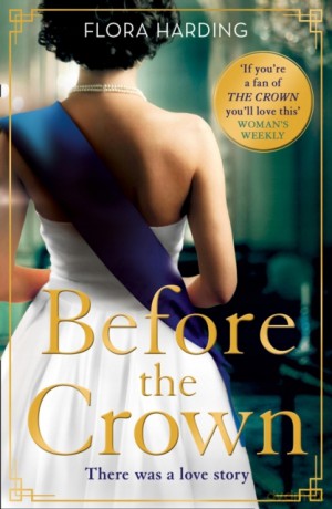 Before the Crown: The most page-turning and romantic historical novel of the year perfect for fans of Netflix's THE CROWN! - Flora Harding [KSIĄŻKA]