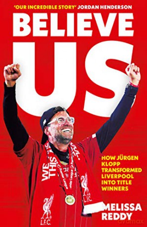 Believe Us: How Jürgen Klopp transformed Liverpool into title winners - Melissa Reddy [KSIĄŻKA]