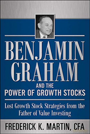 Benjamin Graham and the Power of Growth Stocks: Lost Growth Stock Strategies from the Father of Value Investing - Frederick Martin [KSIĄŻKA]
