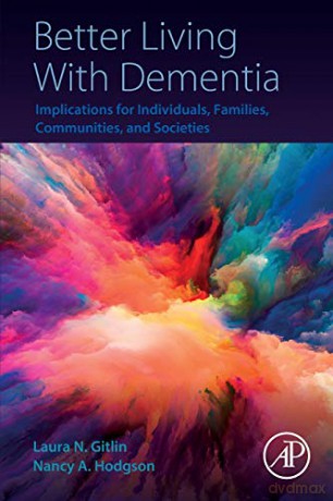 Better Living With Dementia: Implications for Individuals, Families, Communities, and Societies - Laura N. Gitlin [KSIĄŻKA]