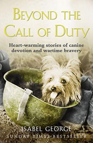 Beyond the Call of Duty: Heart-warming stories of canine devotion and bravery - Isabel George [KSIĄŻKA]