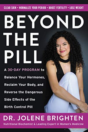 Beyond the Pill: A 30-Day Program to Balance Your Hormones, Reclaim Your Body, and Reverse the Dangerous Side Effects of the Birth Control Pill - Jolene Brighten [KSIĄŻKA]