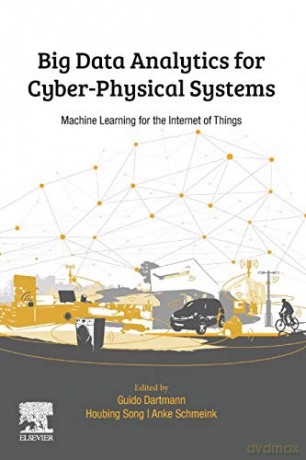 Big Data Analytics for Cyber-Physical Systems: Machine Learning for the Internet of Things - Guido Dartmann [KSIĄŻKA]