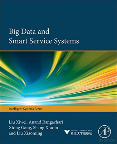 Big Data and Smart Service Systems - Dr. Xiwei Liu [KSIĄŻKA]