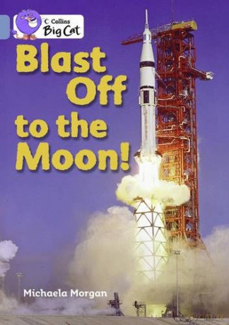 Blast Off to the Moon: Band 04/Blue (Collins Big Cat) - Michaela Morgan [KSIĄŻKA]