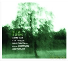 Hans Ulrik, Steve Swallow, Jonas Johansen feat. Bobo Stenson and Ulf Wakenius: Believe In Spring [CD]