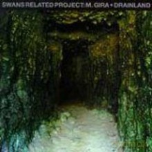 Swans Related Project: Michael Gira: Drainland [CD]