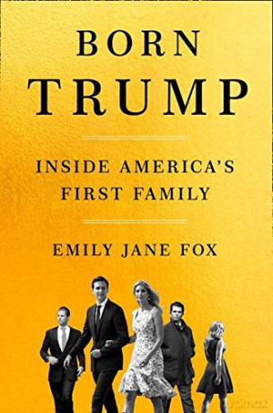 Born Trump: Inside America's First Family - Emily Jane Fox [KSIĄŻKA]