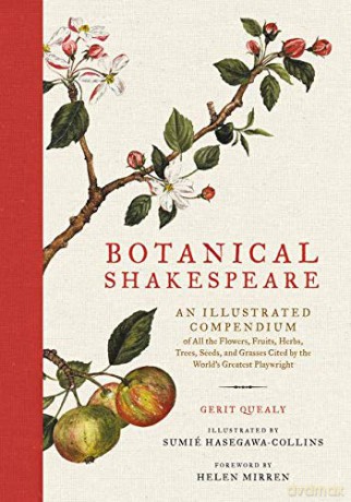 Botanical Shakespeare: An Illustrated Compendium of All the Flowers, Fruits, Herbs, Trees, Seeds, and Grasses Cited by the World's Greatest Playwright - Gerit Quealy [KSIĄŻKA]