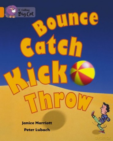 Bounce, Kick, Catch, Throw: A non-fiction book packed with facts about balls.: Band 06/Orange (Collins Big Cat) - Janice Marriott [KSIĄŻKA]