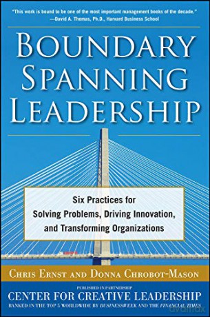 Boundary Spanning Leadership: Six Practices for Solving Problems, Driving Innovation, and Transforming Organizations - Chris Ernst [KSIĄŻKA]