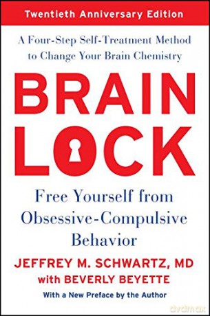 Brain Lock, Twentieth Anniversary Edition: Free Yourself from Obsessive-Compulsive Behavior - Jeffrey M. Schwartz [KSIĄŻKA]