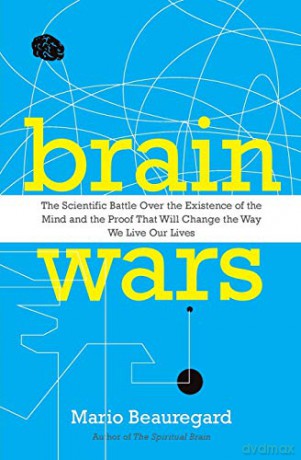 Brain Wars: The Scientific Battle Over the Existence of the Mind and the Proof That Will Change the Way We Live Our Lives - Mario Beauregard [KSIĄŻKA]