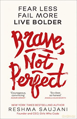 Brave, Not Perfect: Fear Less, Fail More and Live Bolder - Reshma Saujani [KSIĄŻKA]