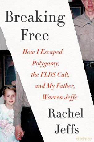 Breaking Free: How I Escaped Polygamy, the FLDS Cult, and My Father, Warren Jeffs - Rachel Jeffs [KSIĄŻKA]